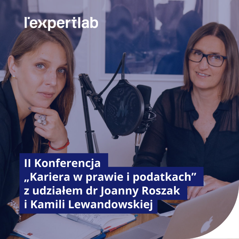 II Konferencja „Kariera w prawie i podatkach” z udziałem dr Joanny Roszak i  Kamili Lewandowskiej